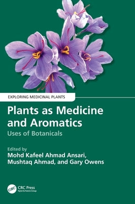 Plants as Medicine and Aromatics: Uses of Botanicals by Ansari, Mohd Kafeel Ahmad