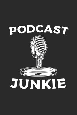 Podcast Junkie: Podcast Notebook for Podcasters by Notebooks, Hobby Life