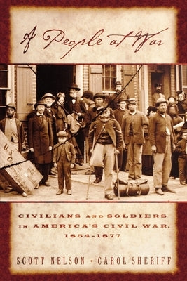 A People at War: Civilians and Soldiers in America's Civil War by Nelson, Scott Reynolds