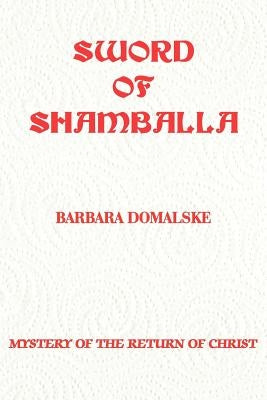 Sword of Shamballa: Mystery of the Return of Christ by Domalske, Barbara