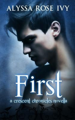 First: A Crescent Chronicles Novella by Ivy, Alyssa Rose