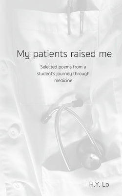 My patients raised me by Lo, Hei-Yong G.