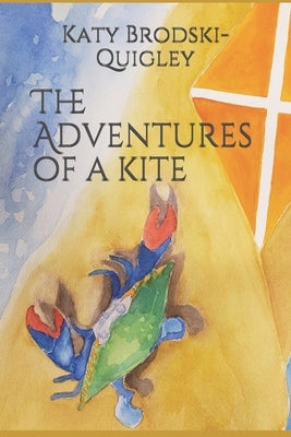 The Adventures of a kite by Brodski-Quigley, Katy