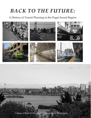 Back To The Future: A History of Transit Planning in the Puget Sound Region by Bae, Christine