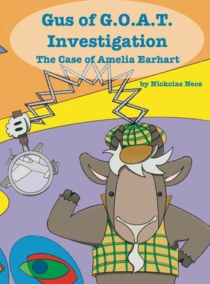 Gus of G.O.A.T. Investigation The Case of Amelia Earhart by Nece, Nickolas