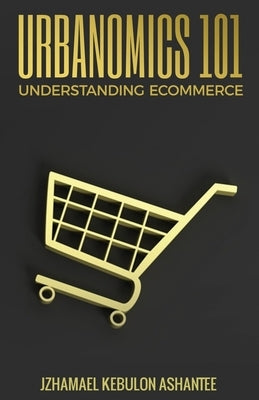 Urbanomics 101: Understanding eCommerce by Ashantee, Jzhamael Kebulon