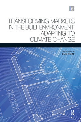 Transforming Markets in the Built Environment: Adapting to Climate Change by Roaf, Susan