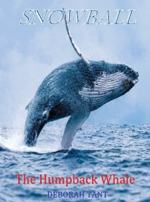 Snowball The Humpback Whale by Tant, Deborah