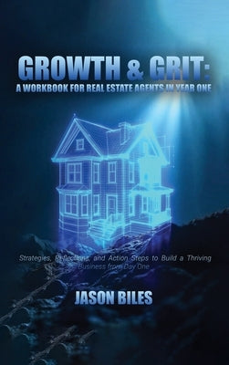 Growth & Grit: Your First-Year Field Guide: Real Estate Agent Workbook: Your First-Year Field Guide by Bile, Jason