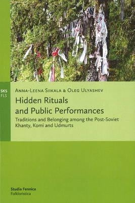 Hidden Rituals and Public Performances by Siikala, Anna-Leena