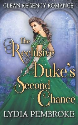The Reclusive Duke's Second Chance by Pembroke, Lydia