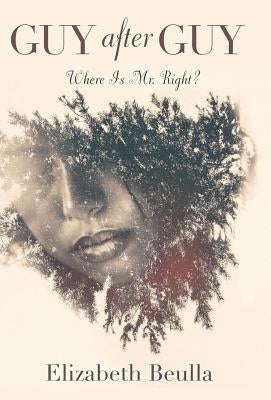 Guy After Guy: Where Is Mr. Right? by Beulla, Elizabeth