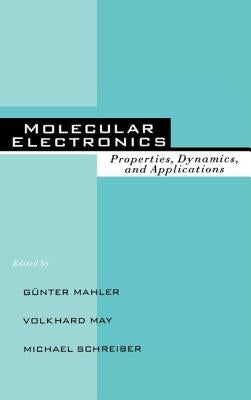 Molecular Electronics: Properties: Dynamics, and Applications by Mahler