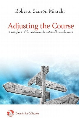 Adjusting the Course: Getting out of the crisis towards sustainable development by Mizrahi, Roberto Sanson
