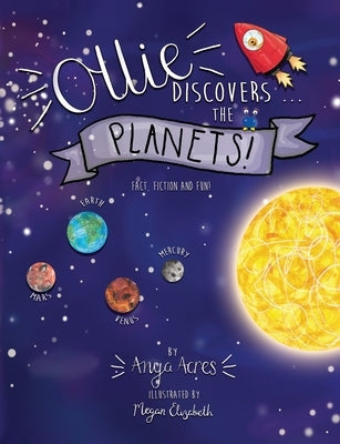 Ollie Discovers The Planets: It's fact, fiction & fun! by Acres, Anya