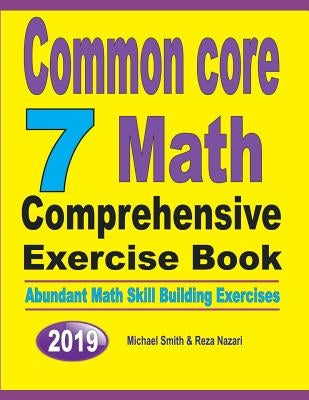 Common Core 7 Math Comprehensive Exercise Book: Abundant Math Skill Building Exercises by Smith, Michael