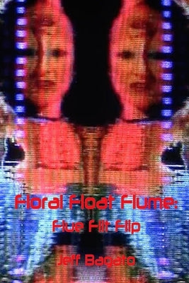 Floral Float Flume: Flue Flit Flip: or Flip Operations III by Bagato, Jeff