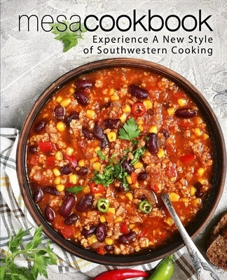 Mesa Cookbook: Experience A New Style of Southwestern Cooking (2nd Edition) by Press, Booksumo