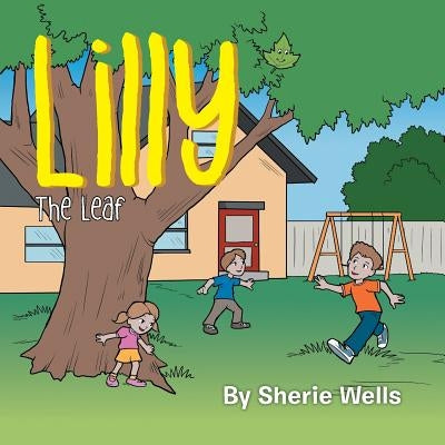Lilly: The Leaf by Wells, Sherie