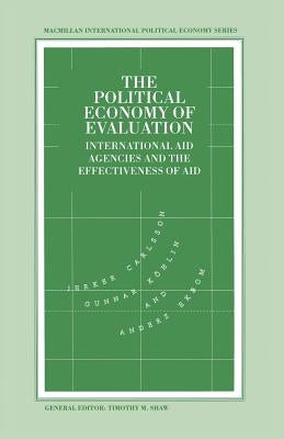 The Political Economy of Evaluation: International Aid Agencies and the Effectiveness of Aid by Carlsson, Jerker