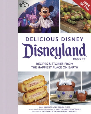 Delicious Disney: Disneyland: Recipes & Stories from the Happiest Place on Earth by Brandon, Pam