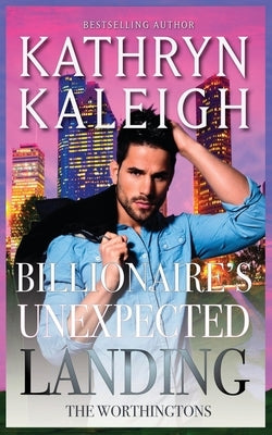 Billionaire's Unexpected Landing by Kaleigh, Kathryn