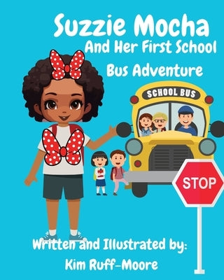 Suzzie Mocha And Her First School Bus Adventure by Ruff-Moore, Kim