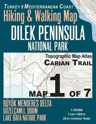 Carian Trail 1: 30000 Map 1 of 7 Dilek Peninsula National Park Turkey Hiking & Walking Map Buyuk Menderes Delta, Guzelcamli, Didim, La by Mazitto, Sergio
