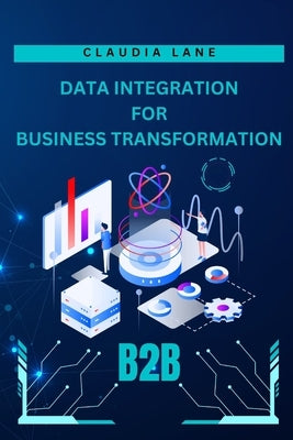 Data Integration: For Business Transformation by Lane, Claudia