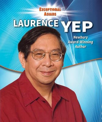 Laurence Yep: Newbery Award-Winning Author by Rajczak Nelson, Kristen