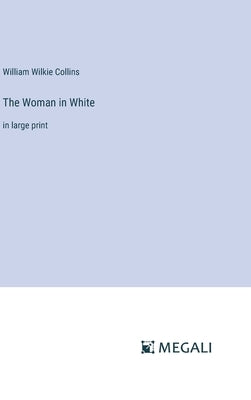 The Woman in White: in large print by Collins, William Wilkie