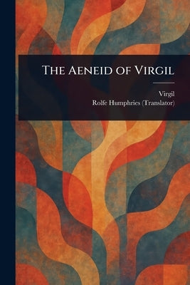 The Aeneid of Virgil by Virgil
