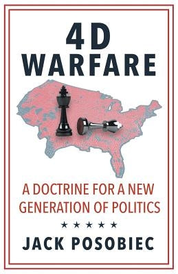 4D Warfare: A Doctrine for a New Generation of Politics by Posobiec, Jack