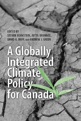 A Globally Integrated Climate Policy for Canada by Bernstein, Steven