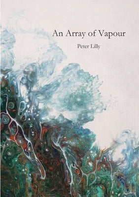 An Array of Vapour by Lilly, Peter