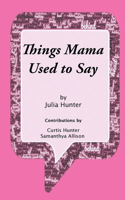 Things Mama Used To Say by Hunter, Julia