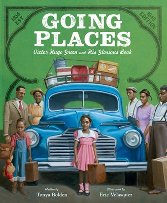 Going Places: Victor Hugo Green and His Glorious Book by Bolden, Tonya