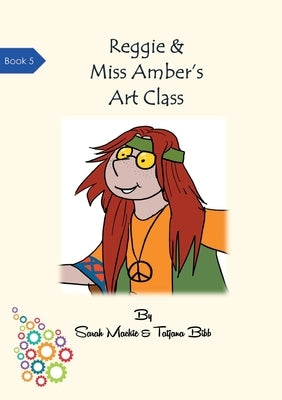 Reggie & Miss Amber's Art Class by MacKie, Sarah Louise