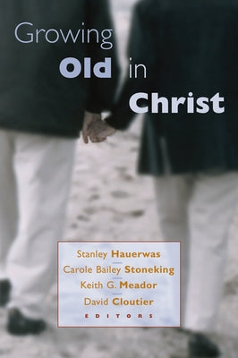 Growing Old in Christ by Hauerwas, Stanley