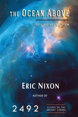 The Ocean Above: 2016 Poetry Collection by Nixon, Eric