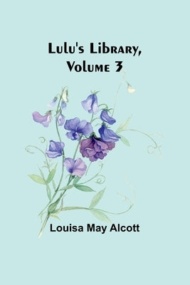Lulu's Library, Volume 3 by Alcott, Louisa May