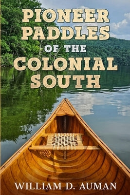 Pioneer Paddles of the Colonial South by Auman, William D.
