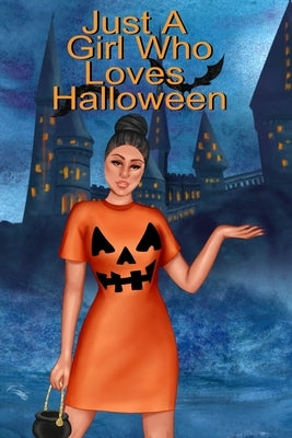 Just A Girl Who Loves Halloween: Fall Composition Notebook And Best Friend Autumn Journal To Write In Halloween Recipes, Spooky Poems, Verses, Stories by Bewitched, Willow