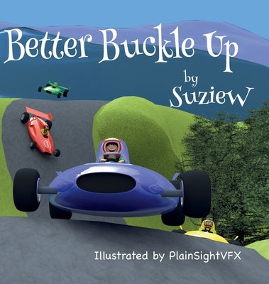Better Buckle Up: A picture book to make car safety fun by W, Suzie