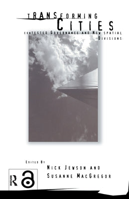 Transforming Cities: New Spatial Divisions and Social Tranformation by Jewson, Nick
