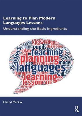 Learning to Plan Modern Languages Lessons: Understanding the Basic Ingredients by MacKay, Cheryl
