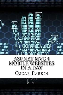 ASP.NET MVC 4 Mobile Websites In a Day by Parkin, Oscar