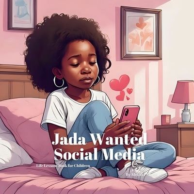 Jada Wanted Social Media: Helping Kids Understand Peer Pressure, Online Safety, and Why Childhood Comes First by Smith, Melissa Anne