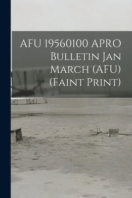 AFU 19560100 APRO Bulletin Jan March (AFU) (faint Print) by Anonymous