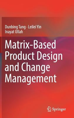 Matrix-Based Product Design and Change Management by Tang, Dunbing